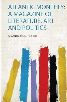 Atlantic Monthly: a Magazine of Literature, Art and Politics Paperback – August 12, 2021